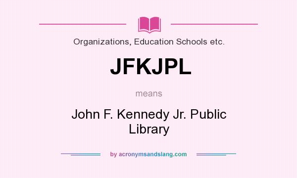 What does JFKJPL mean? It stands for John F. Kennedy Jr. Public Library