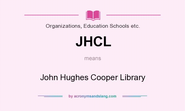 What does JHCL mean? It stands for John Hughes Cooper Library