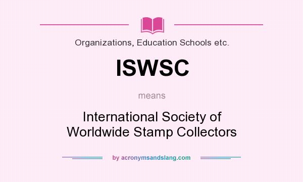 What does ISWSC mean? It stands for International Society of Worldwide Stamp Collectors