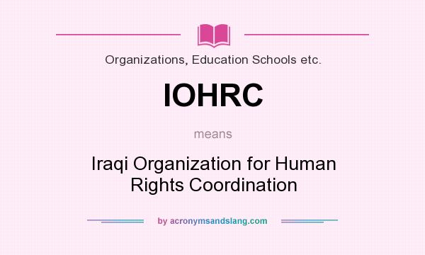 What does IOHRC mean? It stands for Iraqi Organization for Human Rights Coordination