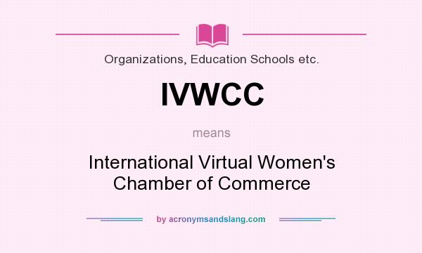 What does IVWCC mean? It stands for International Virtual Women`s Chamber of Commerce
