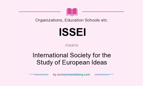 What does ISSEI mean? It stands for International Society for the Study of European Ideas