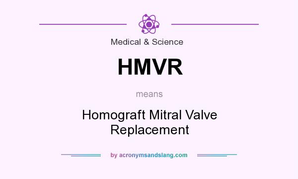 What does HMVR mean? It stands for Homograft Mitral Valve Replacement