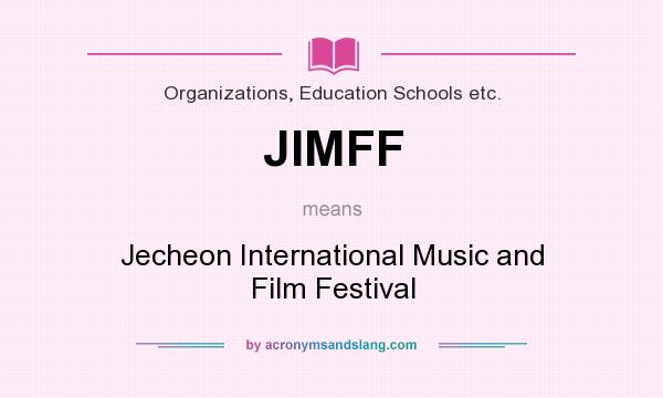 What does JIMFF mean? It stands for Jecheon International Music and Film Festival