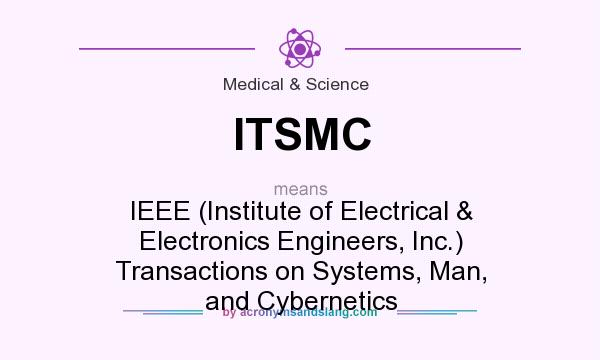 What does ITSMC mean? It stands for IEEE (Institute of Electrical & Electronics Engineers, Inc.) Transactions on Systems, Man, and Cybernetics