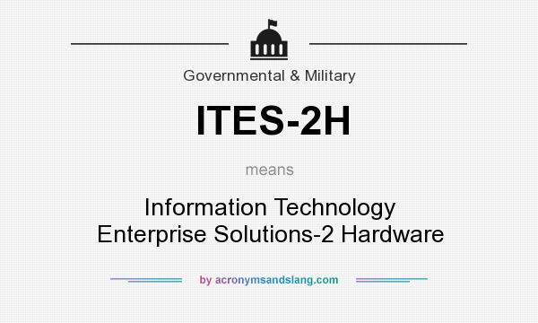 What does ITES-2H mean? It stands for Information Technology Enterprise Solutions-2 Hardware