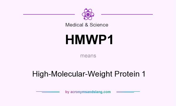 What does HMWP1 mean? It stands for High-Molecular-Weight Protein 1
