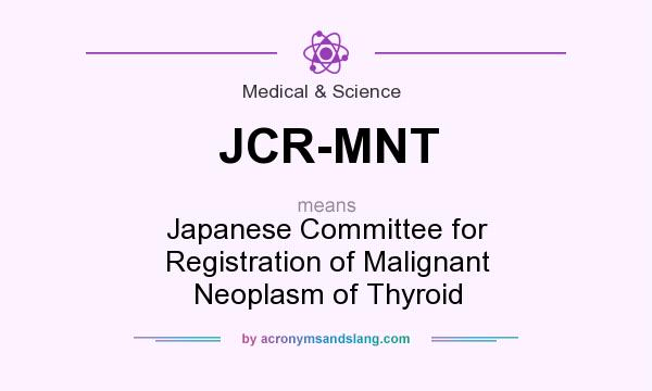 What does JCR-MNT mean? It stands for Japanese Committee for Registration of Malignant Neoplasm of Thyroid