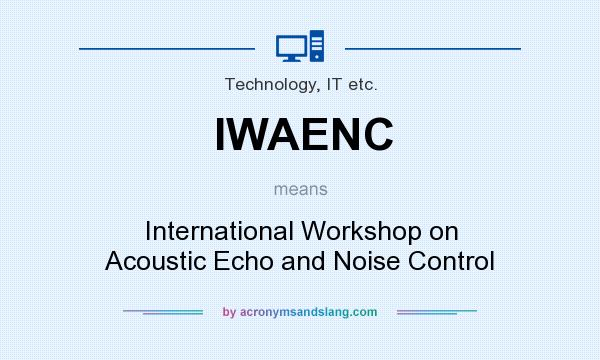 What does IWAENC mean? It stands for International Workshop on Acoustic Echo and Noise Control