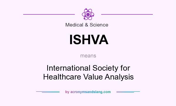 What does ISHVA mean? It stands for International Society for Healthcare Value Analysis