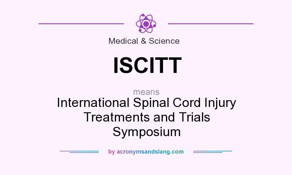 What does ISCITT mean? It stands for International Spinal Cord Injury Treatments and Trials Symposium