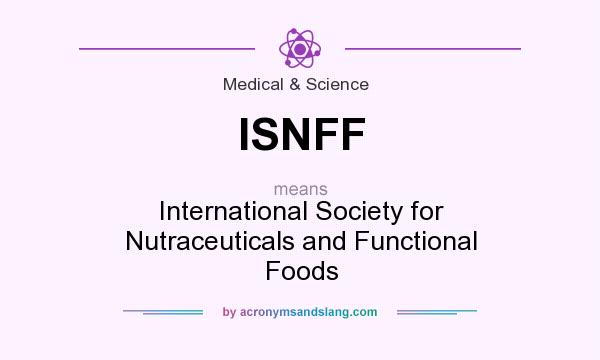 What does ISNFF mean? It stands for International Society for Nutraceuticals and Functional Foods