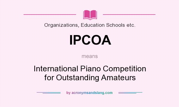 What does IPCOA mean? It stands for International Piano Competition for Outstanding Amateurs