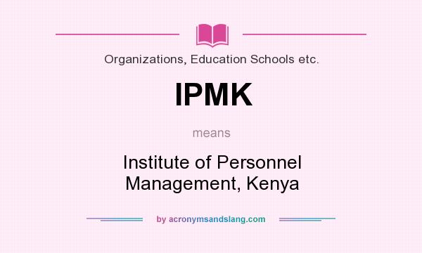 What does IPMK mean? It stands for Institute of Personnel Management, Kenya