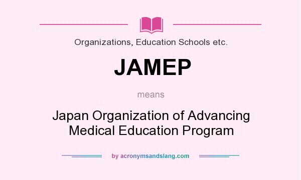 What does JAMEP mean? It stands for Japan Organization of Advancing Medical Education Program