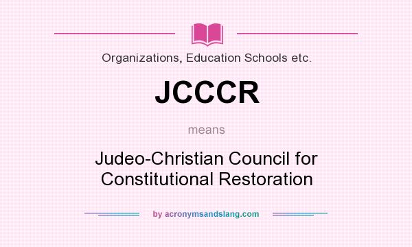 What does JCCCR mean? It stands for Judeo-Christian Council for Constitutional Restoration