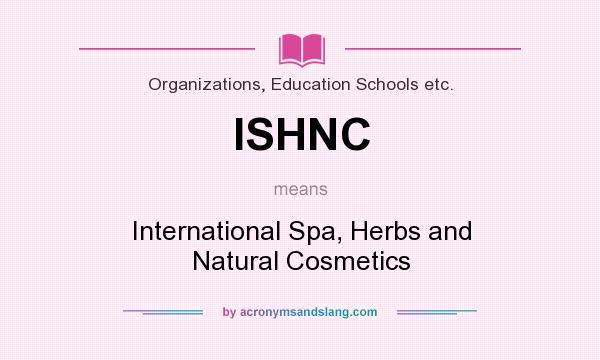 What does ISHNC mean? It stands for International Spa, Herbs and Natural Cosmetics