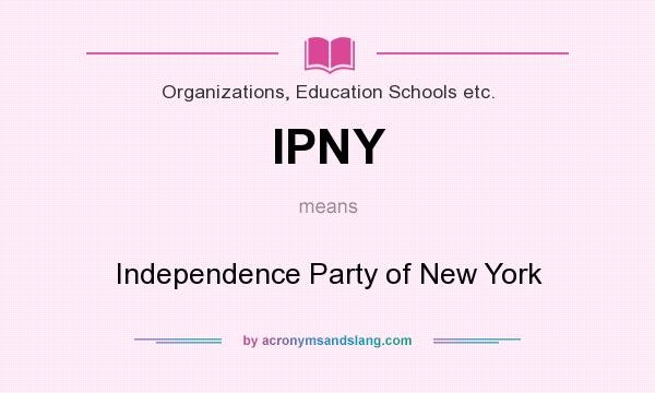 What does IPNY mean? It stands for Independence Party of New York