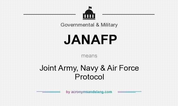 What does JANAFP mean? It stands for Joint Army, Navy & Air Force Protocol