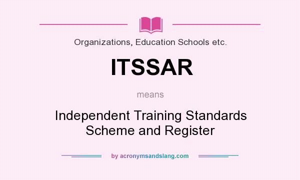 What does ITSSAR mean? It stands for Independent Training Standards Scheme and Register