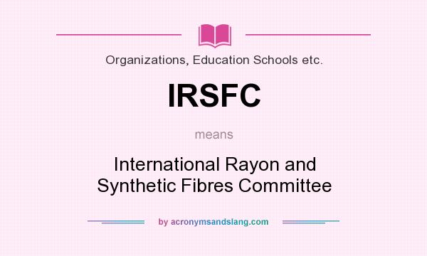 What does IRSFC mean? It stands for International Rayon and Synthetic Fibres Committee