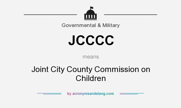 What does JCCCC mean? It stands for Joint City County Commission on Children