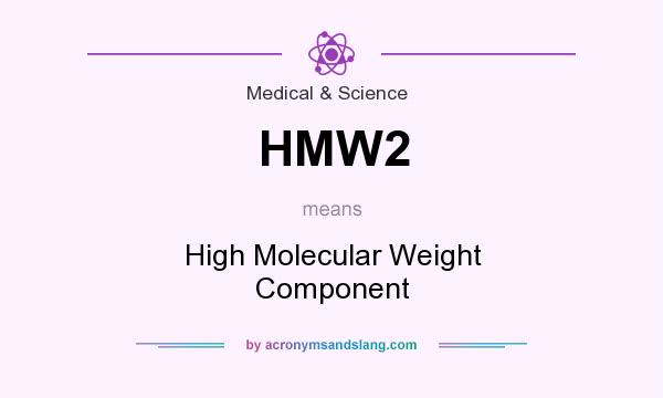 What does HMW2 mean? It stands for High Molecular Weight Component