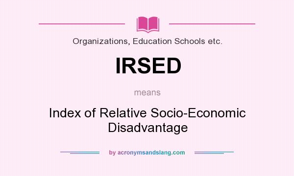 What does IRSED mean? It stands for Index of Relative Socio-Economic Disadvantage