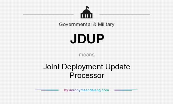 What does JDUP mean? It stands for Joint Deployment Update Processor