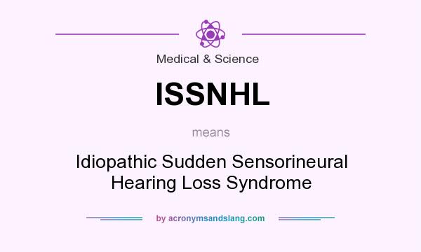 What does ISSNHL mean? It stands for Idiopathic Sudden Sensorineural Hearing Loss Syndrome