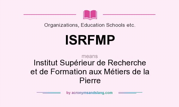 What does ISRFMP mean? It stands for Institut Supérieur de Recherche et de Formation aux Métiers de la Pierre