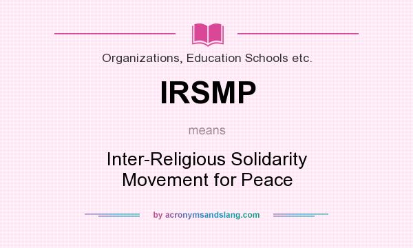 What does IRSMP mean? It stands for Inter-Religious Solidarity Movement for Peace