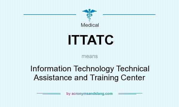 What does ITTATC mean? It stands for Information Technology Technical Assistance and Training Center