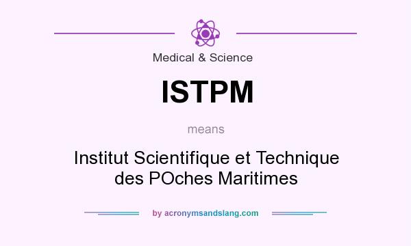 What does ISTPM mean? It stands for Institut Scientifique et Technique des POches Maritimes