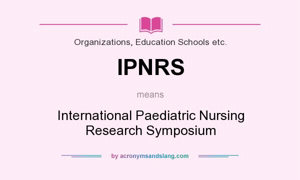 What does IPNRS mean? It stands for International Paediatric Nursing Research Symposium