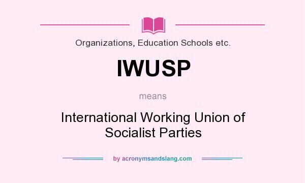What does IWUSP mean? It stands for International Working Union of Socialist Parties