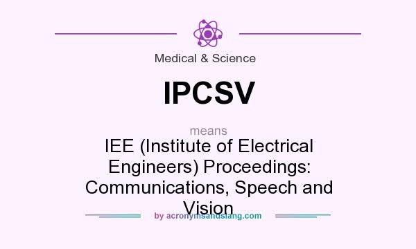 What does IPCSV mean? It stands for IEE (Institute of Electrical Engineers) Proceedings: Communications, Speech and Vision