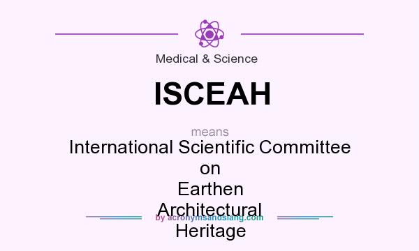 What does ISCEAH mean? It stands for International Scientific Committee on Earthen Architectural Heritage