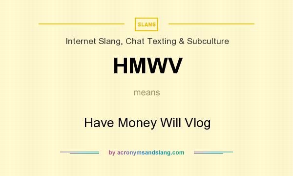 What does HMWV mean? It stands for Have Money Will Vlog