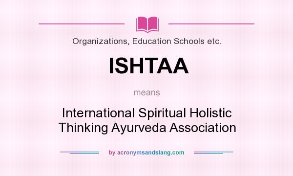 What does ISHTAA mean? It stands for International Spiritual Holistic Thinking Ayurveda Association