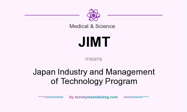 What does JIMT mean? It stands for Japan Industry and Management of Technology Program
