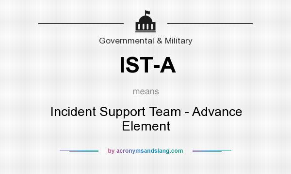 What does IST-A mean? It stands for Incident Support Team - Advance Element