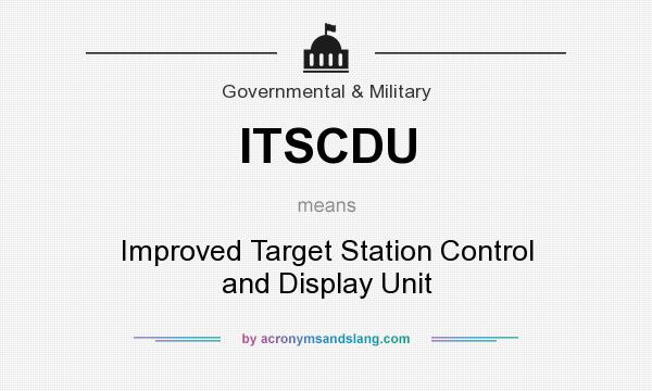What does ITSCDU mean? It stands for Improved Target Station Control and Display Unit