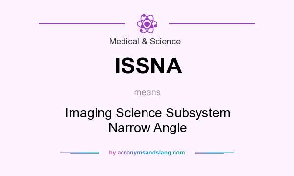 What does ISSNA mean? It stands for Imaging Science Subsystem Narrow Angle