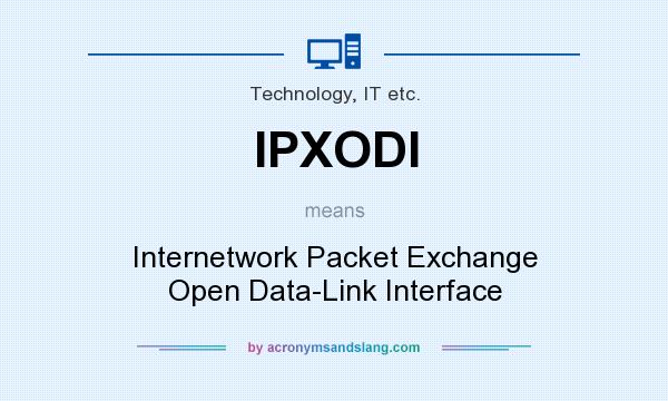 What does IPXODI mean? It stands for Internetwork Packet Exchange Open Data-Link Interface