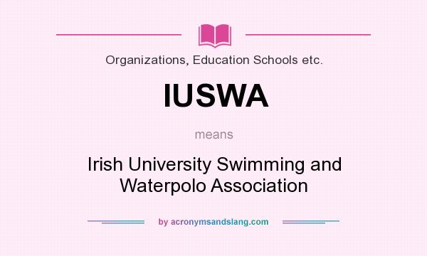 What does IUSWA mean? It stands for Irish University Swimming and Waterpolo Association