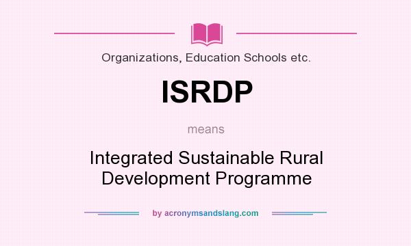 What does ISRDP mean? It stands for Integrated Sustainable Rural Development Programme