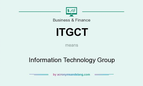What does ITGCT mean? It stands for Information Technology Group