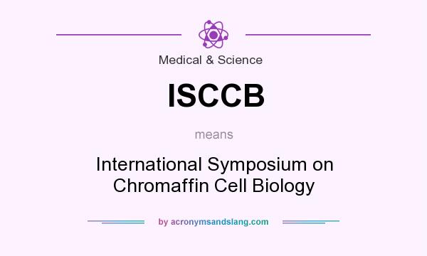 What does ISCCB mean? It stands for International Symposium on Chromaffin Cell Biology