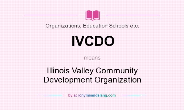 What does IVCDO mean? It stands for Illinois Valley Community Development Organization